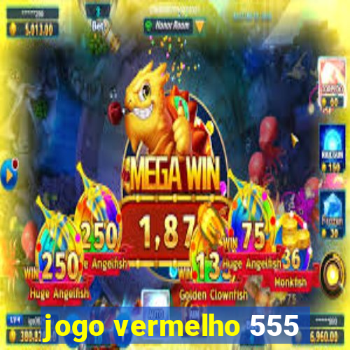 jogo vermelho 555