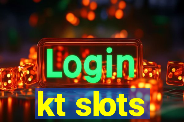 kt slots