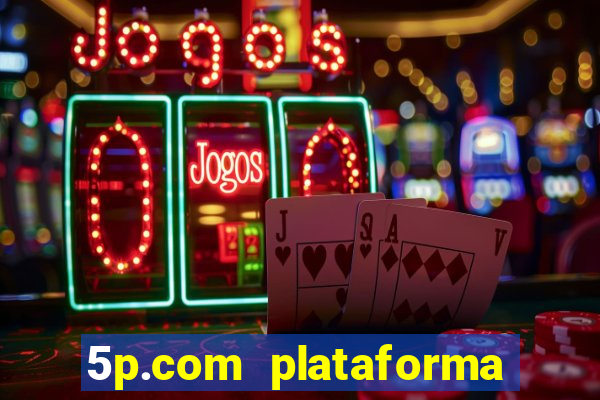 5p.com plataforma de jogos