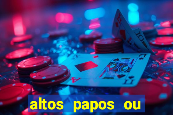 altos papos ou autos papos