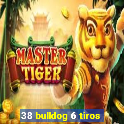 38 bulldog 6 tiros