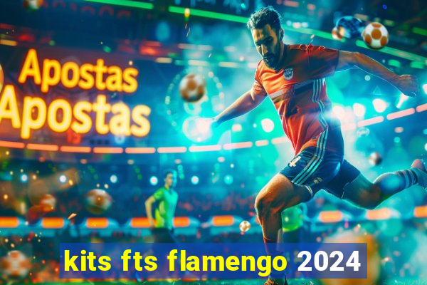 kits fts flamengo 2024