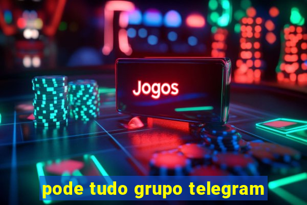 pode tudo grupo telegram