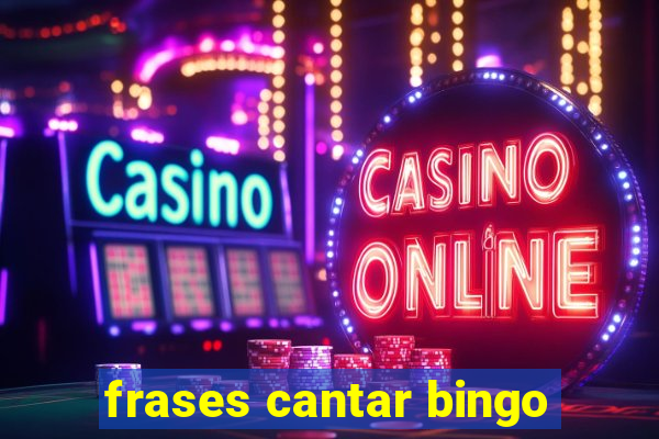 frases cantar bingo