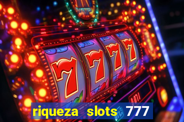 riqueza slots 777 paga mesmo