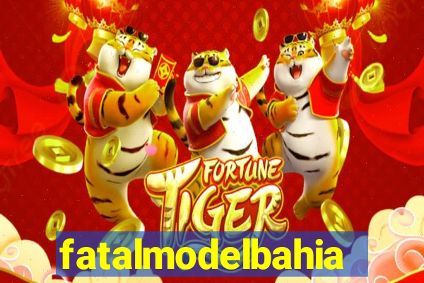 fatalmodelbahia