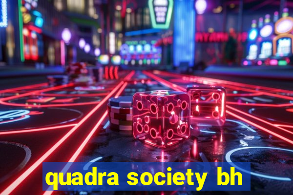 quadra society bh