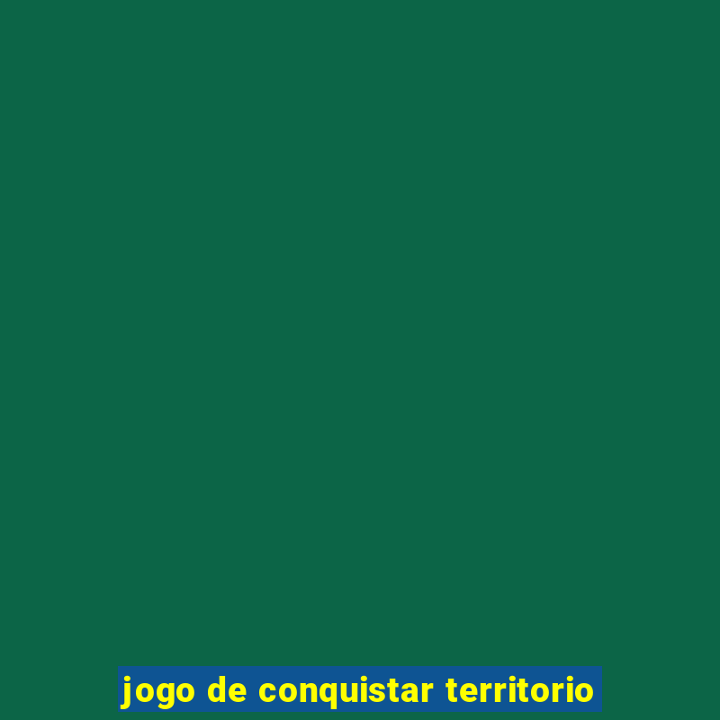 jogo de conquistar territorio