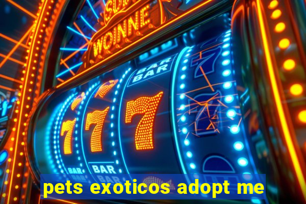 pets exoticos adopt me