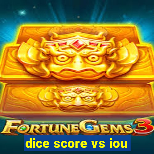 dice score vs iou