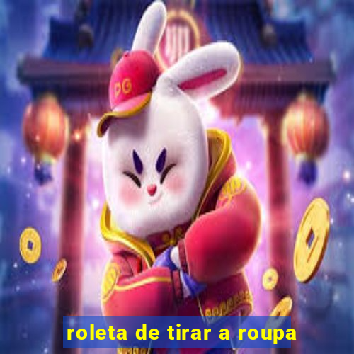 roleta de tirar a roupa