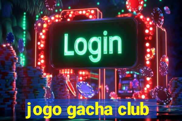 jogo gacha club