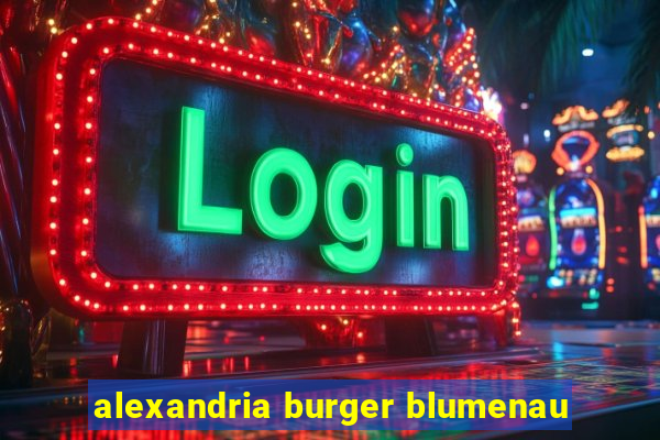 alexandria burger blumenau