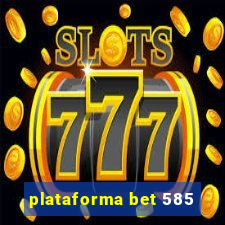 plataforma bet 585