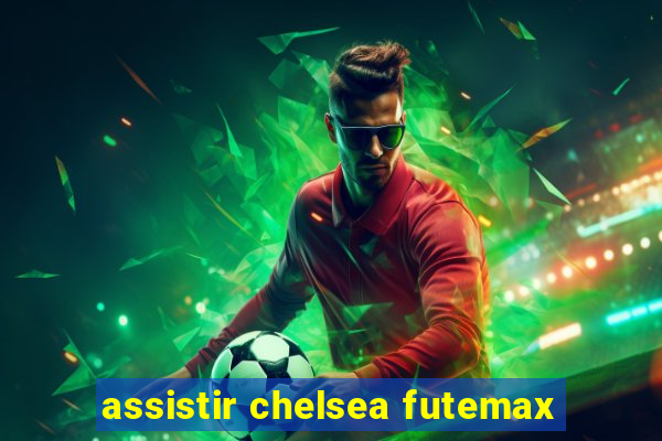 assistir chelsea futemax