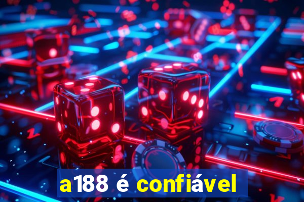 a188 é confiável