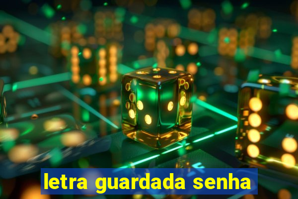 letra guardada senha