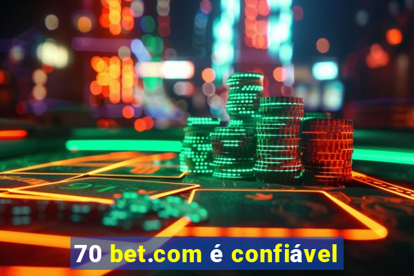 70 bet.com é confiável