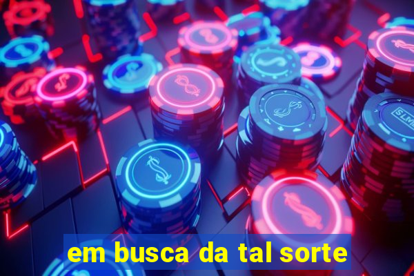 em busca da tal sorte