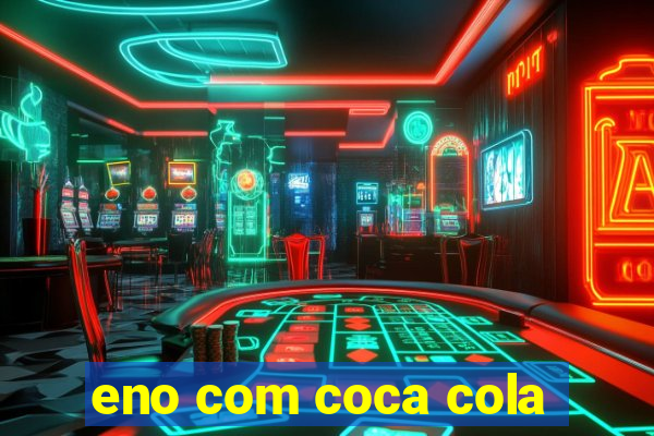 eno com coca cola