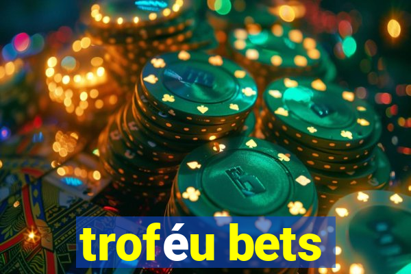 troféu bets