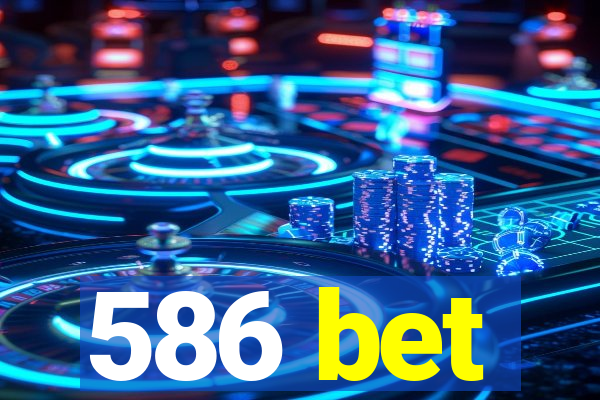 586 bet