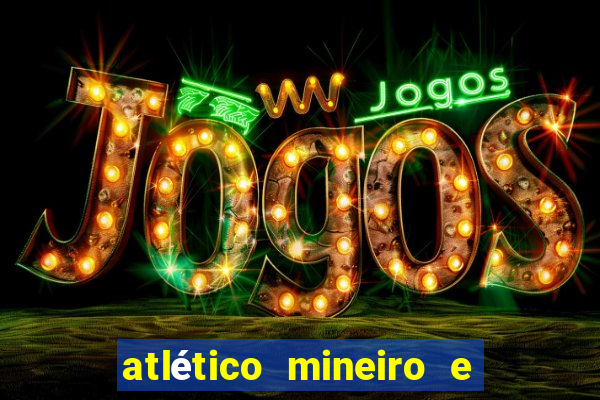 atlético mineiro e botafogo futemax