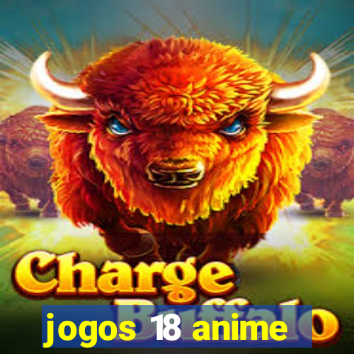 jogos 18 anime