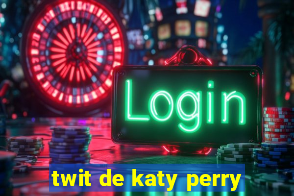 twit de katy perry