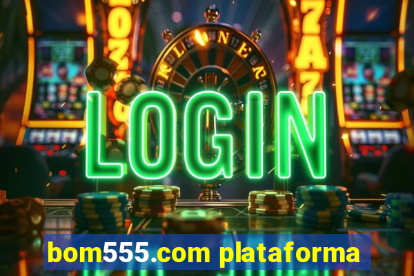 bom555.com plataforma