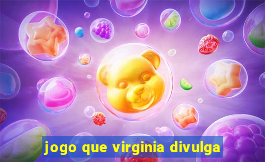 jogo que virginia divulga