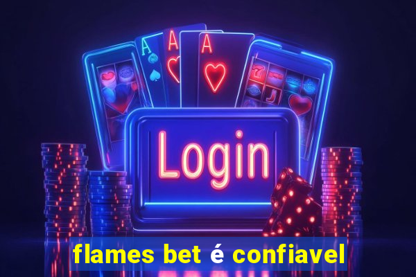 flames bet é confiavel