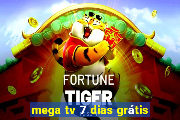 mega tv 7 dias grátis