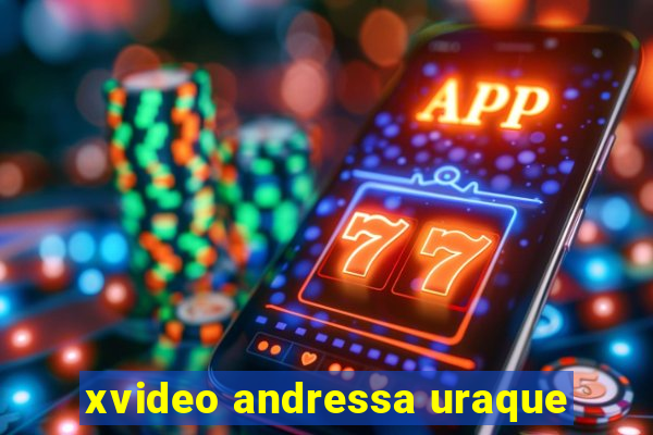 xvideo andressa uraque