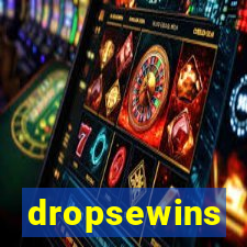 dropsewins