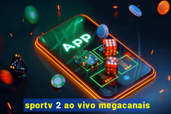 sportv 2 ao vivo megacanais