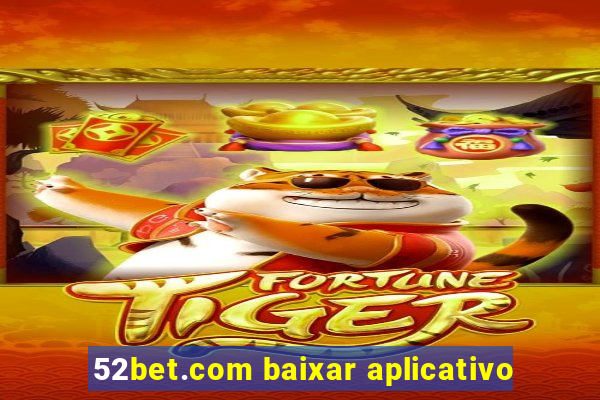 52bet.com baixar aplicativo