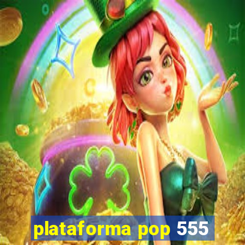 plataforma pop 555