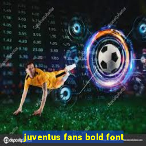 juventus fans bold font