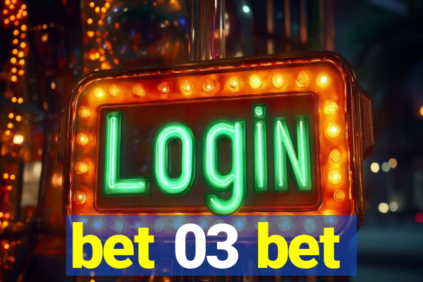 bet 03 bet