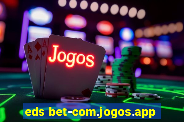 eds bet-com.jogos.app