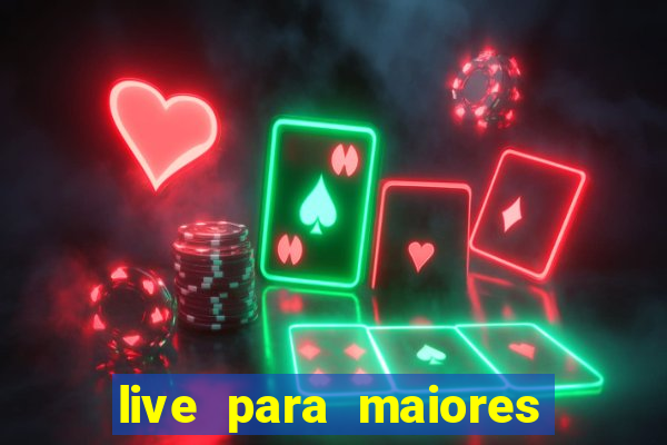 live para maiores de 18