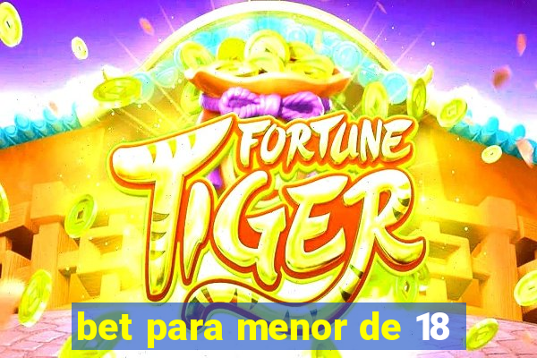 bet para menor de 18