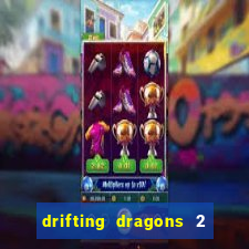 drifting dragons 2 temporada drifting dragons vai ter