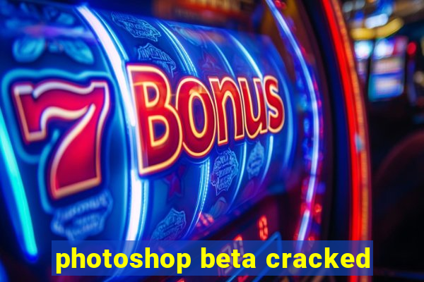 photoshop beta cracked