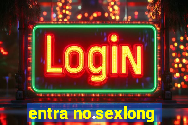 entra no.sexlong