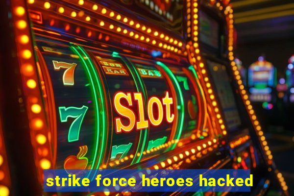 strike force heroes hacked