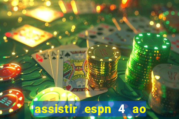 assistir espn 4 ao vivo gratis