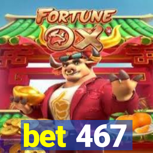 bet 467