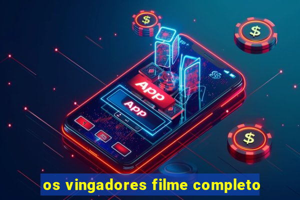 os vingadores filme completo